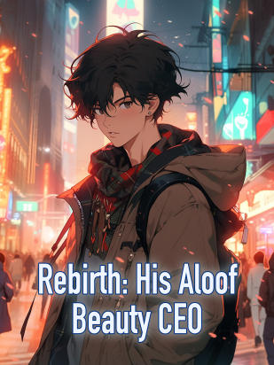Rebirth: His Aloof Beauty CEO